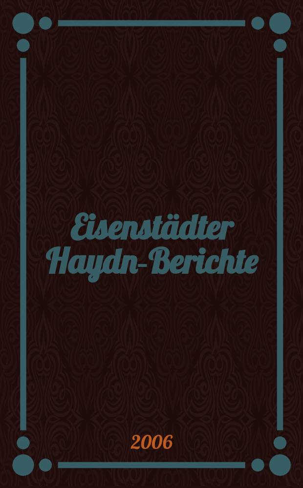 Eisenstädter Haydn-Berichte : Veröffentlichungen der Internationalen Joseph Haydn Privatstiftung Eisenstadt = Доклады по Гайдну в городе Айзенштадт