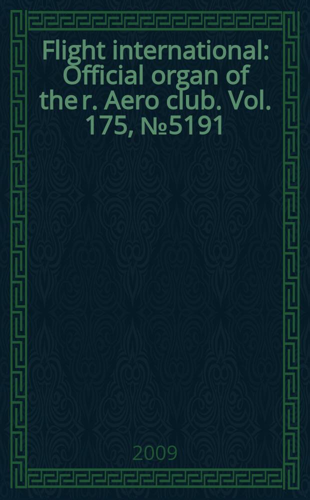 Flight international : Official organ of the r. Aero club. Vol. 175, № 5191