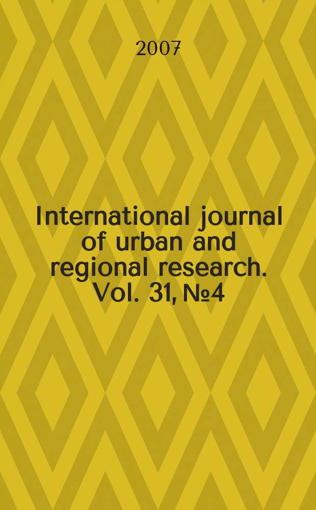 International journal of urban and regional research. Vol. 31, № 4