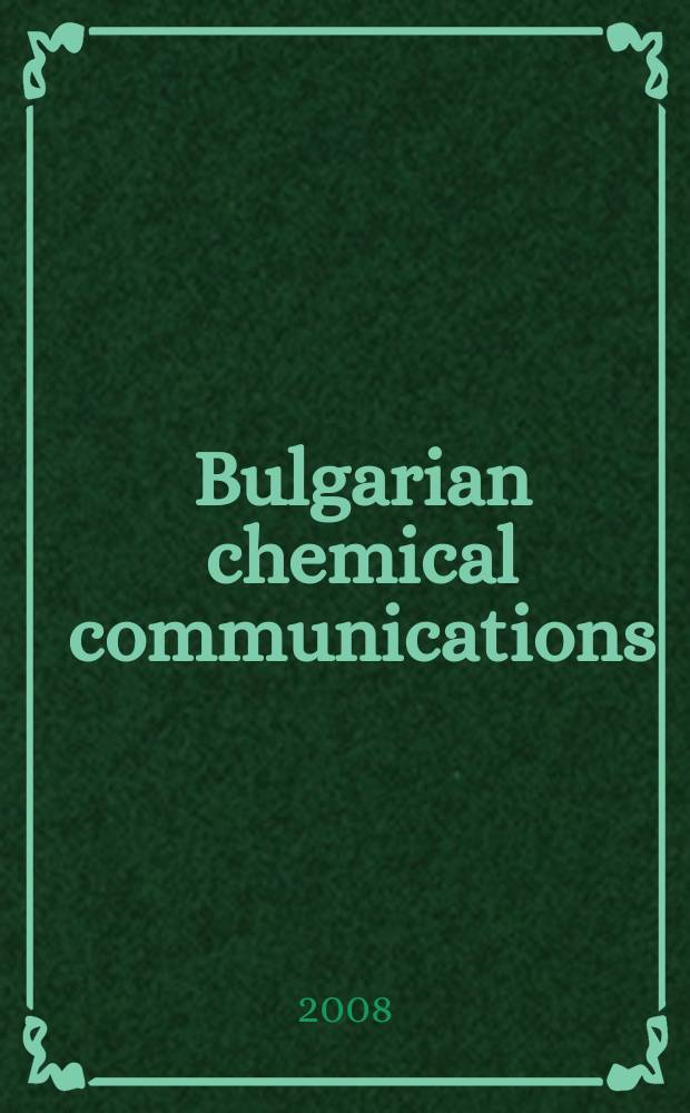 Bulgarian chemical communications : J. of the Chem. inst. of the Bulg. acad. of sciences a. of the Bulg. chem. soc. Vol. 40, № 3