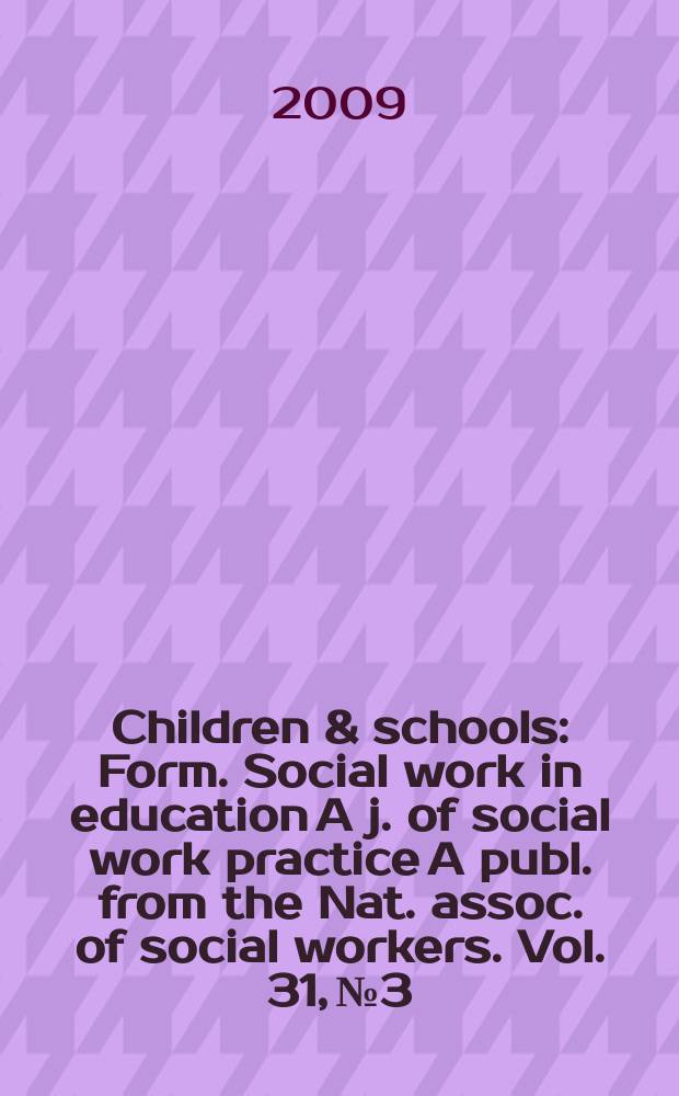 Children & schools : Form. Social work in education A j. of social work practice A publ. from the Nat. assoc. of social workers. Vol. 31, № 3