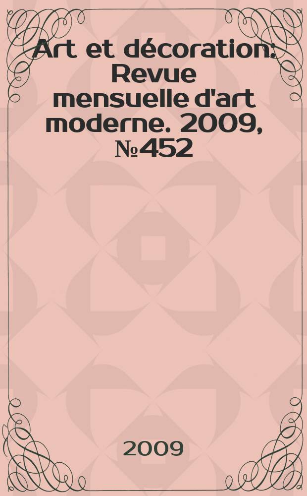 Art et décoration : Revue mensuelle d'art moderne. 2009, № 452