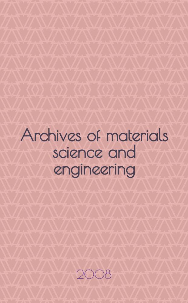 Archives of materials science and engineering : International scientific journal published monthly as the organ of the Committee of materials science of the Polish academy of sciences formely as Archives of materials sciences or Archiwum nauki o materiałach (in Polish). Vol. 34, № 2