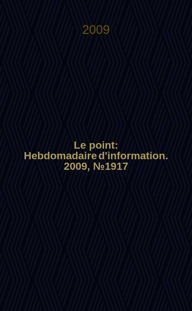 Le point : Hebdomadaire d'information. 2009, № 1917