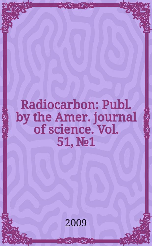 Radiocarbon : Publ. by the Amer. journal of science. Vol. 51, № 1