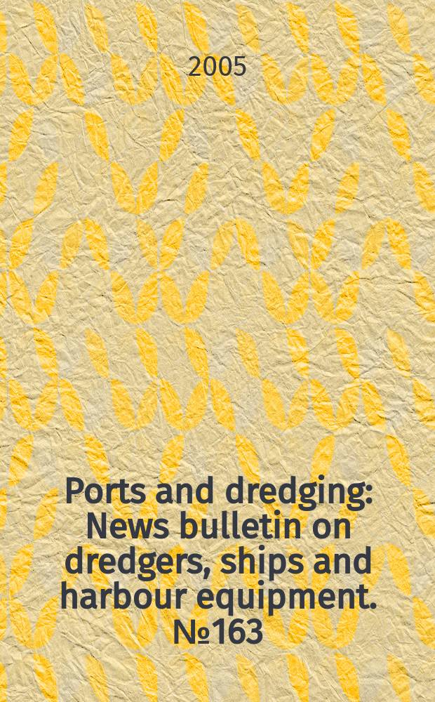 Ports and dredging : News bulletin on dredgers, ships and harbour equipment. №163