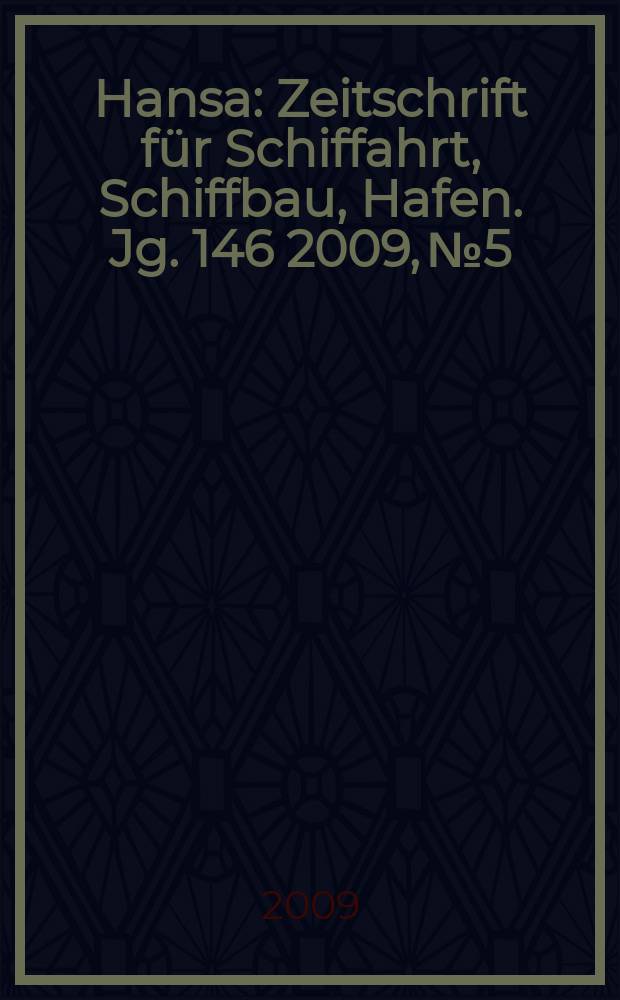 Hansa : Zeitschrift f&uuml;r Schiffahrt, Schiffbau, Hafen. Jg. 146 2009, № 5
