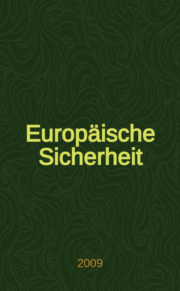 Europäische Sicherheit : Politik, Wirtschaft, Technik, Streitkräfte Fortführung der vereinigten Ztschr. "Europäische Wehrkunde" u. "Wehrwissenschaftliche Rundschau" Offiz. Organ u. Pflichtblatt Ges. für Wehr- u. Sicherheitspolitik. Jg. 58 2009, № 6