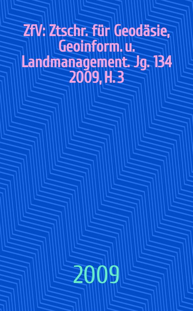 ZfV : Ztschr. für Geodäsie ,Geoinform. u. Landmanagement. Jg. 134 2009, H. 3