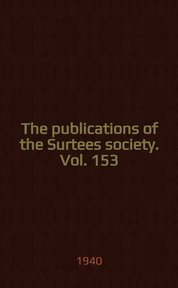 The publications of the Surtees society. Vol. 153 : The register of William Greenfield lord archbishop of York, 1306-1315 = Регистр Уильяма Гринфилда лорда архиепископа Йорка, 1306-1315