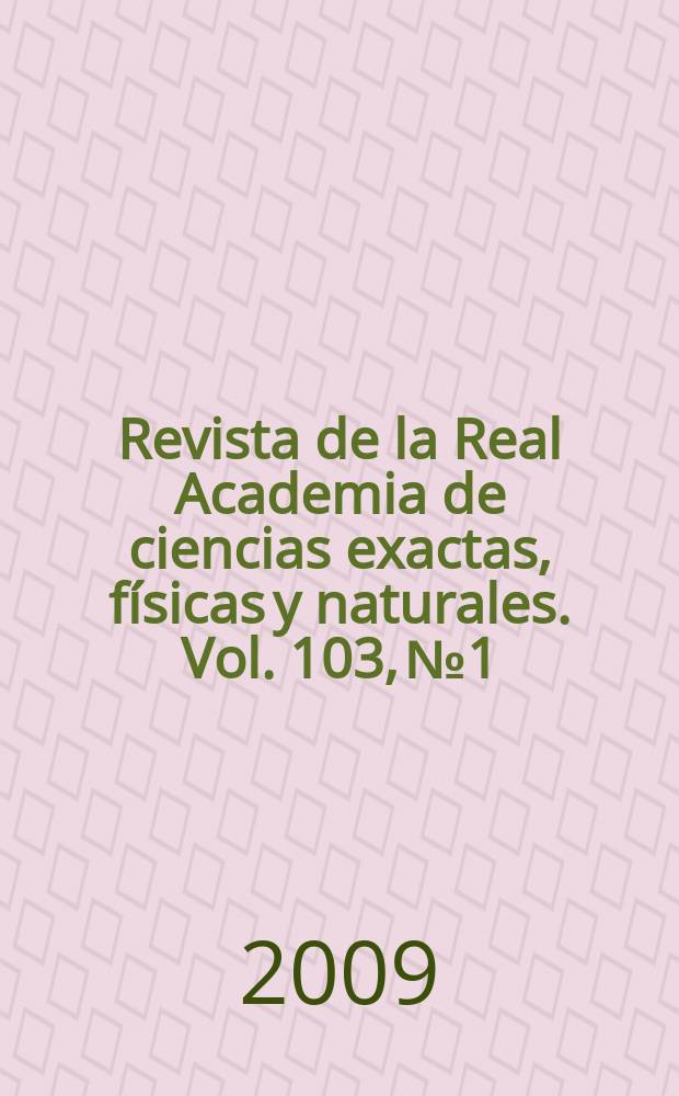 Revista de la Real Academia de ciencias exactas, físicas y naturales. Vol. 103, № 1