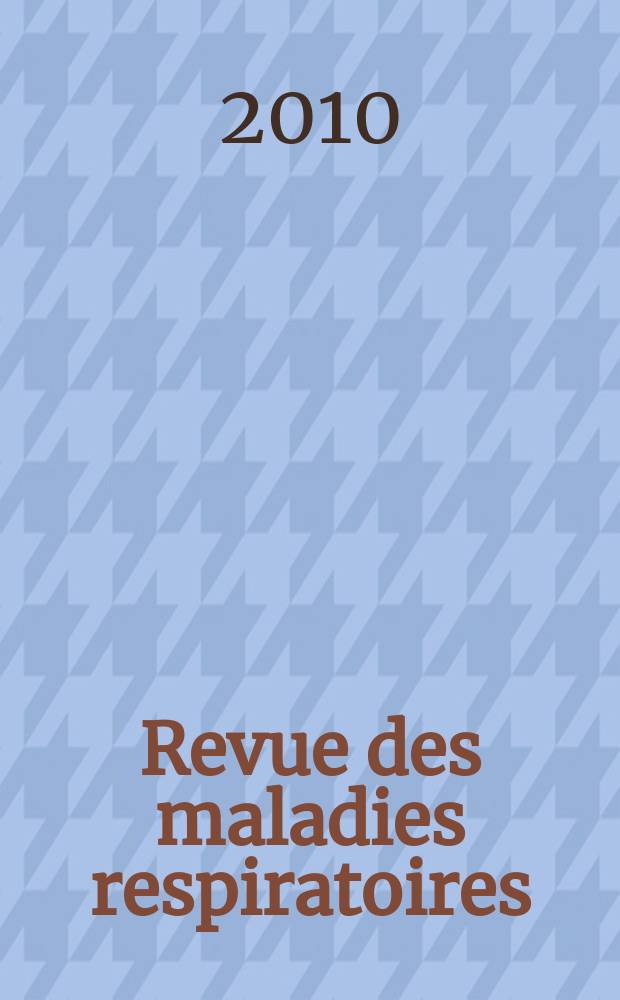 Revue des maladies respiratoires : organe officiel de la Société de pneumologie de langue française. Vol. 2, № 5 : Congrès annuel de l'American thoracic society, Nouvelle-Orléans, États-Unis - 14-19 mai 2010 = Ежегодный конгресс Американского торакального общества