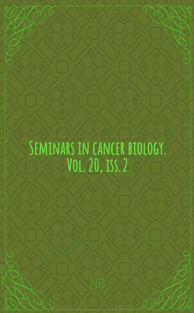 Seminars in cancer biology. Vol. 20, iss. 2 : Getting to the stem of cancer = Добираясь до ствола раковой опухоли