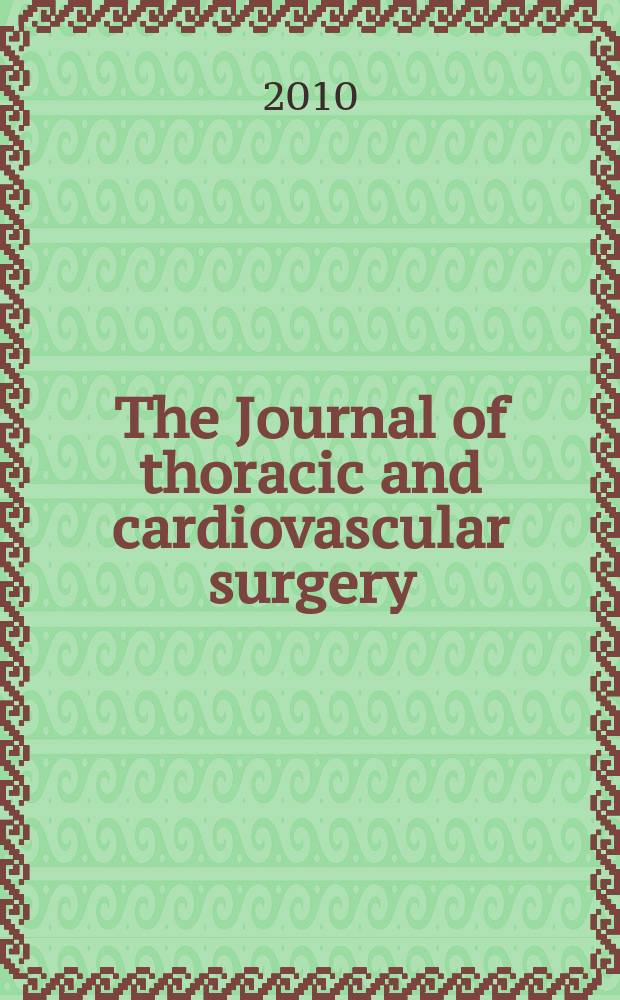 The Journal of thoracic and cardiovascular surgery : Official organ [of] the American association for thoracic surgery. Vol. 140, № 5