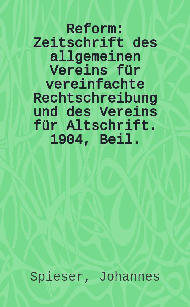 Reform : Zeitschrift des allgemeinen Vereins für vereinfachte Rechtschreibung und des Vereins für Altschrift. 1904, Beil. : Ein Klassenversuch mit der begrifflichen Methode im ersten Leseunterricht = Концептуальный метод обучения чтению в первом классе
