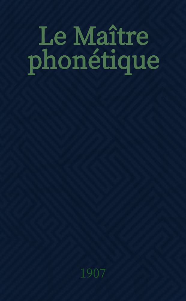 Le Ma&icirc;tre phon&eacute;tique : Organe de l'Association phon&eacute;tique internationale. 1907 к № 5, Beil. = Le Ma&icirc;tre phon&eacute;tique : Organe de l'Association phon&eacute;tique internationale. 1907 к № 9/10, Beil. : Phonetik beim Lesenlehren = Фонетика для обучения чтению