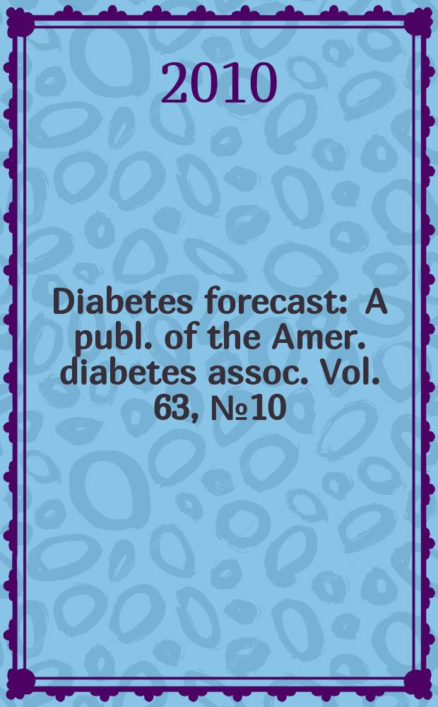 Diabetes forecast : A publ. of the Amer. diabetes assoc. Vol. 63, № 10