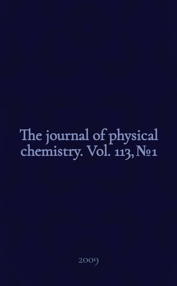 The journal of physical chemistry. Vol. 113, № 1