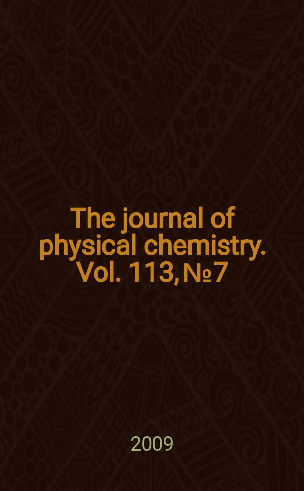 The journal of physical chemistry. Vol. 113, № 7