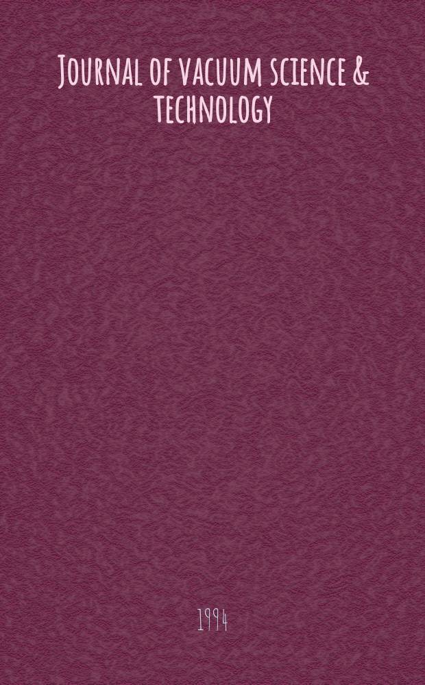 Journal of vacuum science & technology : An offic. j. of the Amer. vacuum soc. Ser. 2, vol. 12, № 1