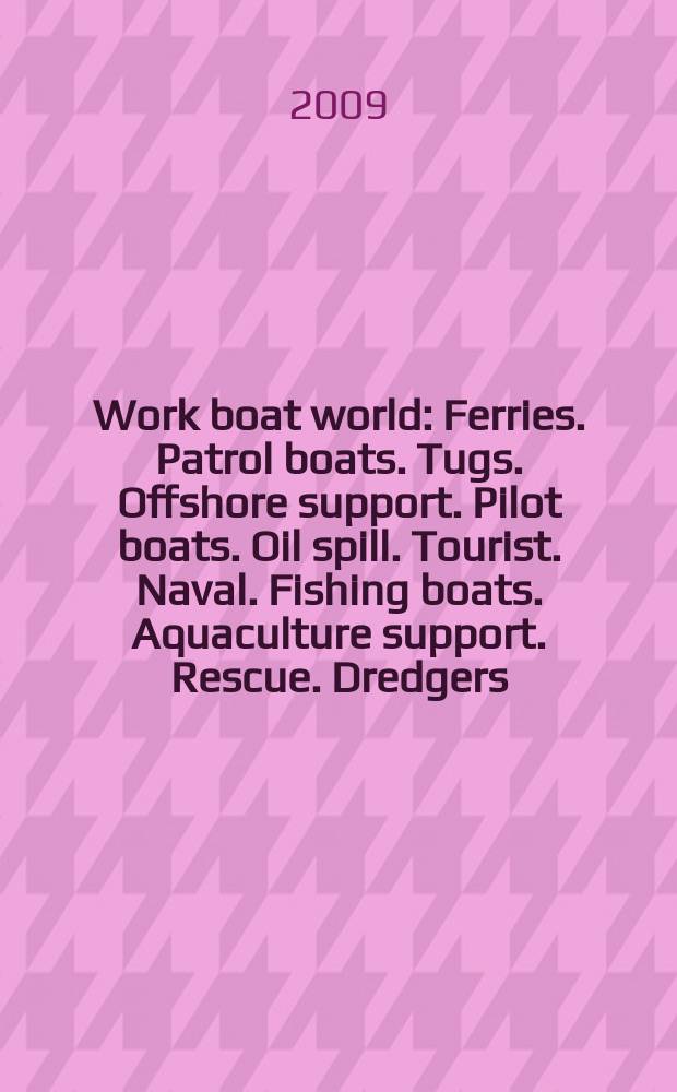Work boat world : Ferries. Patrol boats. Tugs. Offshore support. Pilot boats. Oil spill. Tourist. Naval. Fishing boats. Aquaculture support. Rescue. Dredgers. General work boats. Oil rigs. Vol. 28, № 3