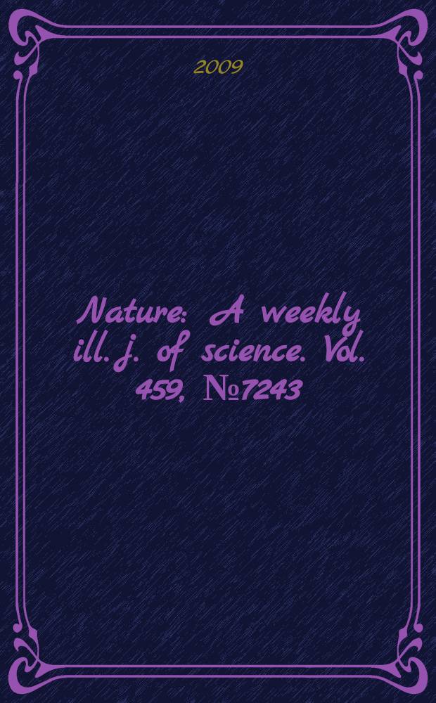 Nature : A weekly ill. j. of science. Vol. 459, № 7243