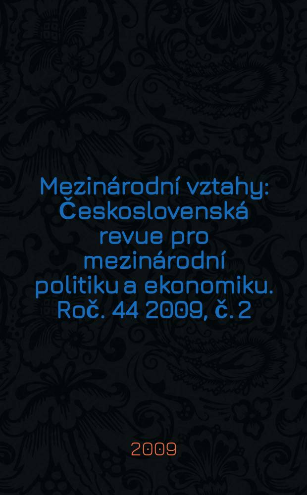 Mezinárodní vztahy : Československá revue pro mezinárodní politiku a ekonomiku. Roč. 44 2009, č. 2
