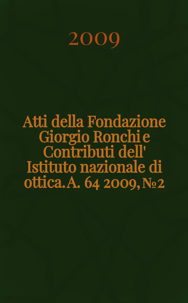 Atti della Fondazione Giorgio Ronchi e Contributi dell' Istituto nazionale di ottica. A. 64 2009, № 2