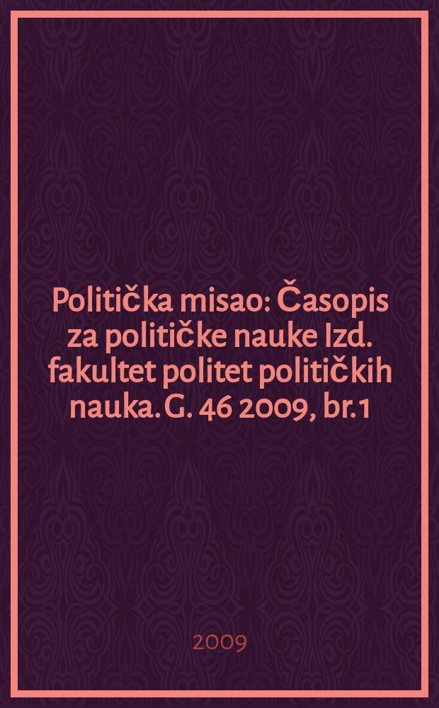 Politička misao : Časopis za političke nauke Izd. fakultet politet političkih nauka. G. 46 2009, br. 1