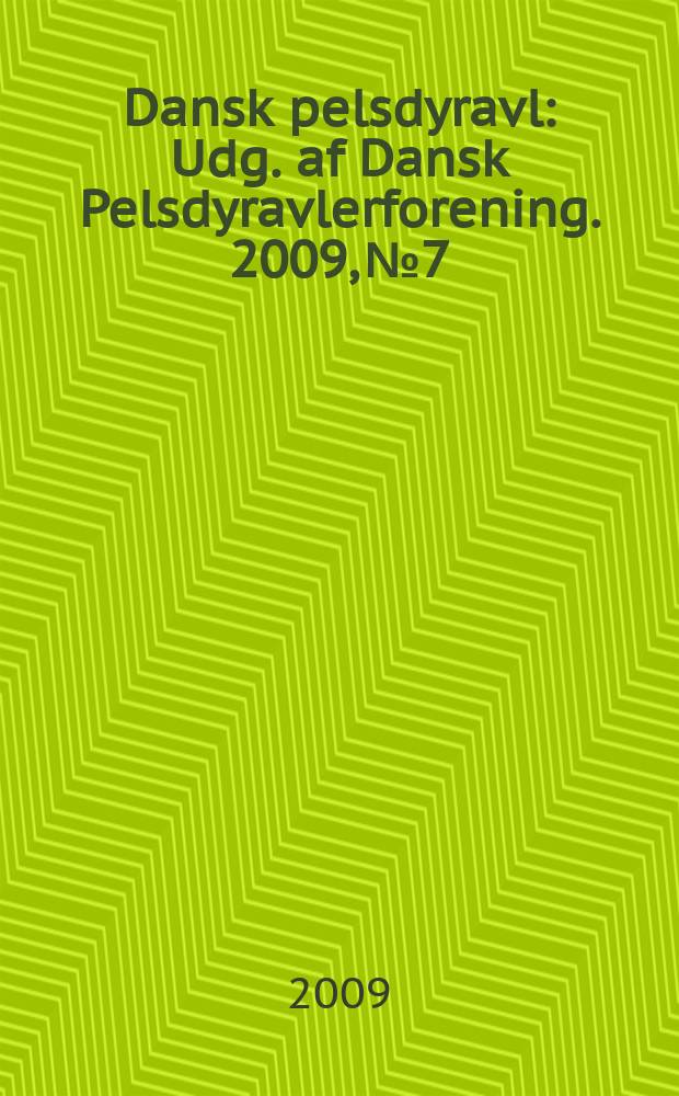 Dansk pelsdyravl : Udg. af Dansk Pelsdyravlerforening. 2009, № 7