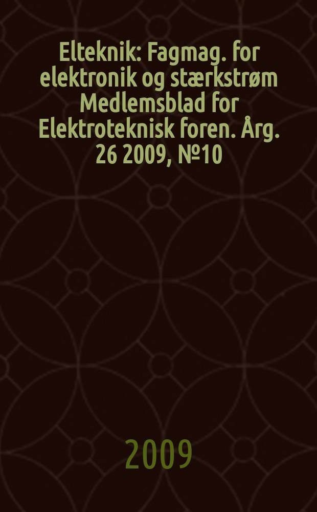 Elteknik : Fagmag. for elektronik og stærkstrøm Medlemsblad for Elektroteknisk foren. Årg. 26 2009, № 10