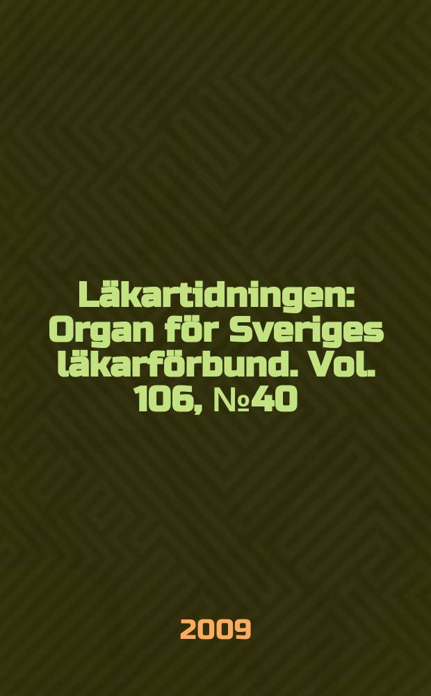 Läkartidningen : Organ för Sveriges läkarförbund. Vol. 106, № 40