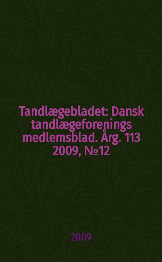 Tandlægebladet : Dansk tandlægeforenings medlemsblad. Årg. 113 2009, № 12