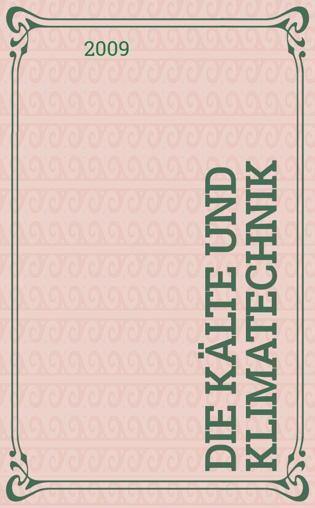 Die Kälte und Klimatechnik : Intern. Fachorgan für Kälte - Erzeugung, Klimatisieren, Kryotechnik. Jg. 62 2009, № 10