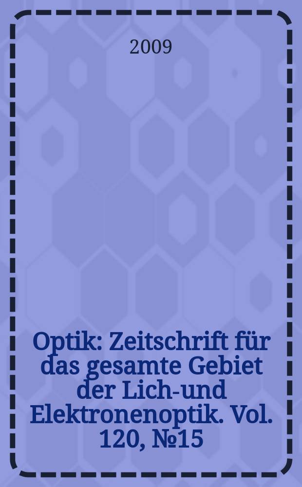 Optik : Zeitschrift für das gesamte Gebiet der Licht- und Elektronenoptik. Vol. 120, № 15