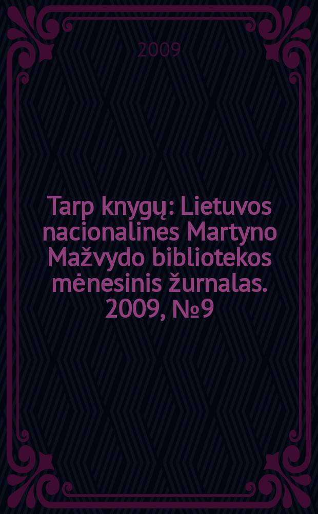 Tarp knygų : Lietuvos nacionalines Martyno Mažvydo bibliotekos mėnesinis žurnalas. 2009, №9 (608)