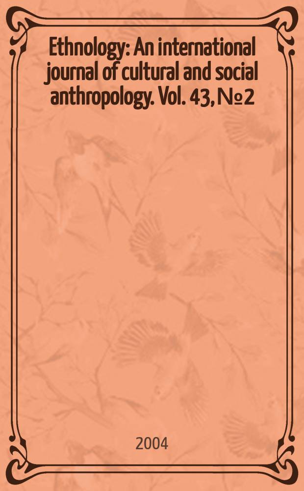 Ethnology : An international journal of cultural and social anthropology. Vol. 43, № 2