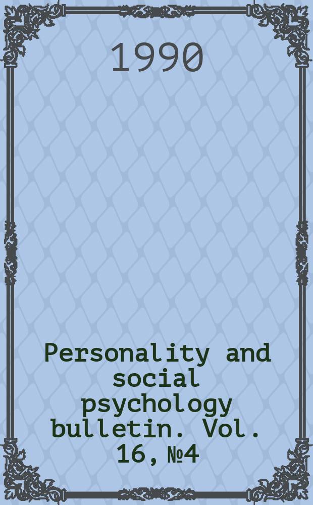 Personality and social psychology bulletin. Vol. 16, № 4