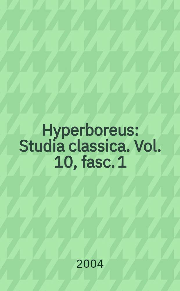 Hyperboreus : Studia classica. Vol. 10, fasc. 1/2