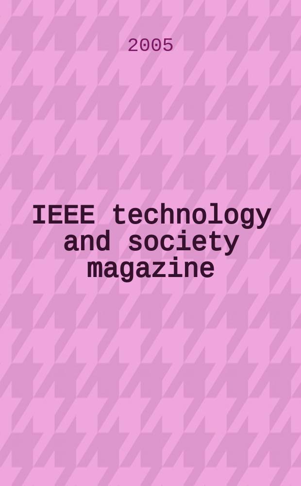 IEEE technology and society magazine : A publ. of the IEEE soc. on social implications of technology. Vol. 24, № 1