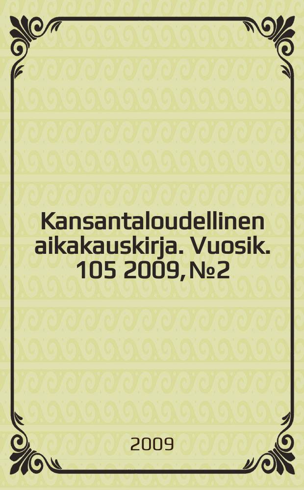 Kansantaloudellinen aikakauskirja. Vuosik. 105 2009, № 2