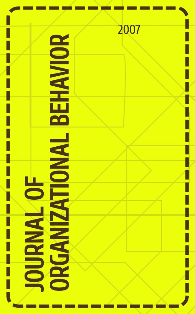 Journal of organizational behavior : The intern. journal of industrial, occupational and organizational psychology and behavior. Vol. 28, № 6