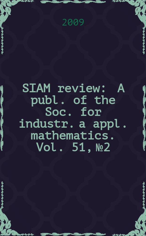 SIAM review : A publ. of the Soc. for industr. a appl. mathematics. Vol. 51, № 2