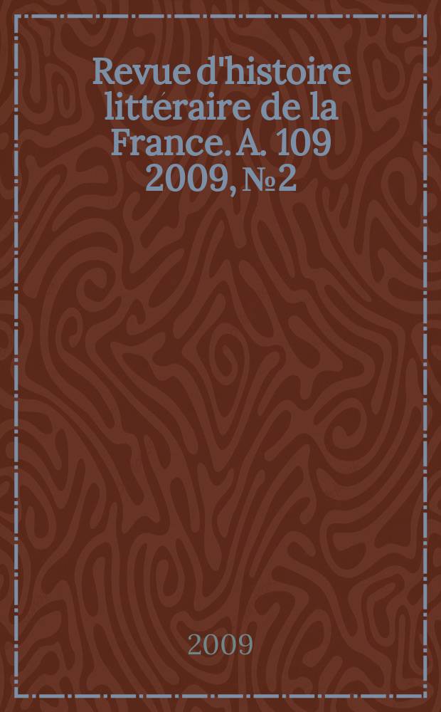 Revue d'histoire littéraire de la France. A. 109 2009, № 2