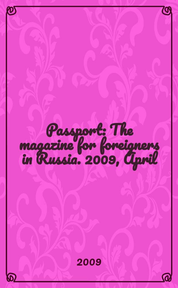 Passport : The magazine for foreigners in Russia. 2009, April