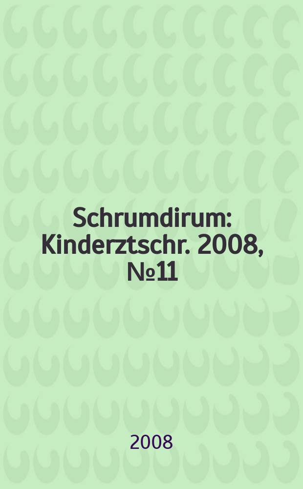 Schrumdirum : Kinderztschr. 2008, № 11 (100)
