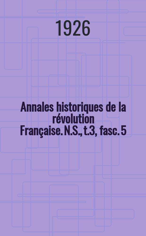 Annales historiques de la révolution Française. N.S., t.3, fasc. 5
