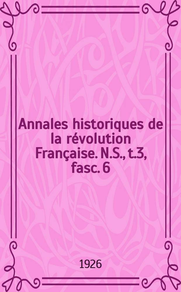 Annales historiques de la révolution Française. N.S., t.3, fasc. 6