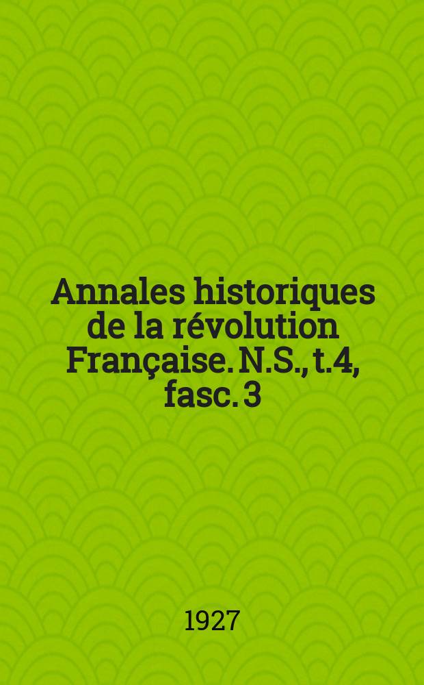 Annales historiques de la révolution Française. N.S., t.4, fasc. 3