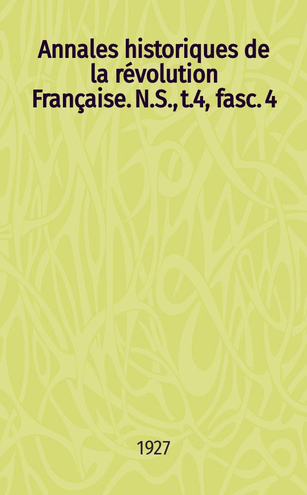 Annales historiques de la révolution Française. N.S., t.4, fasc. 4
